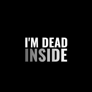 I Am Dead Inside Dp