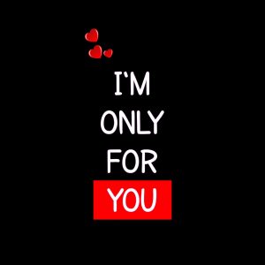 I am Only For You