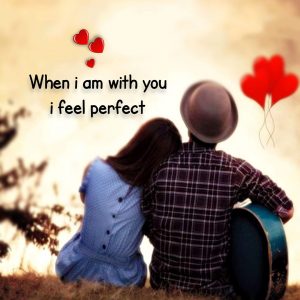 When I Am With You I Feel Perfect